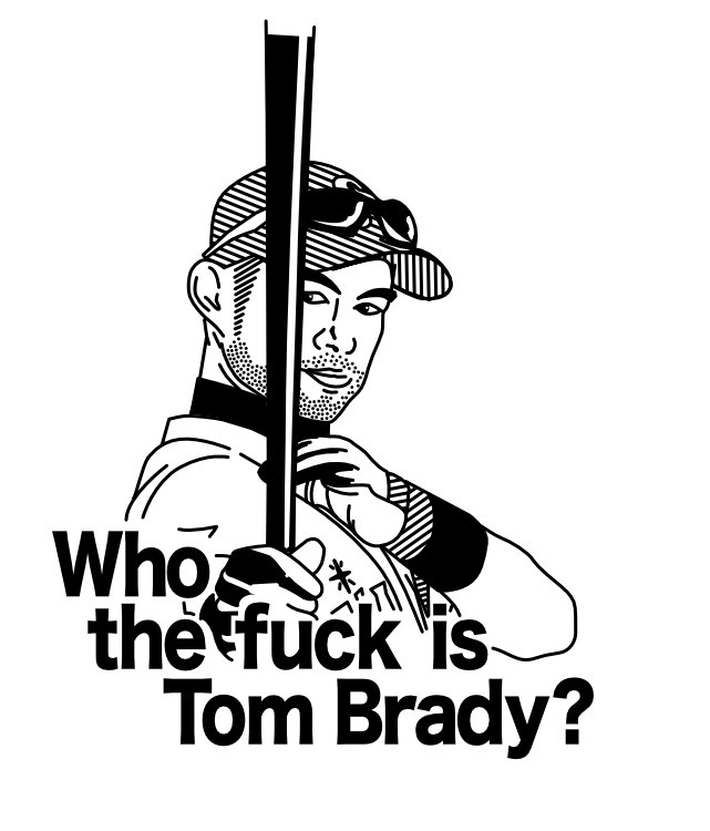 Who the fuck is Tom Brady?